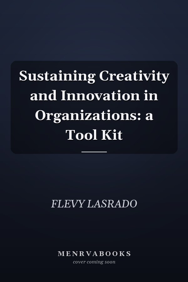 Sustaining Creativity and Innovation in Organizations: a Tool Kit