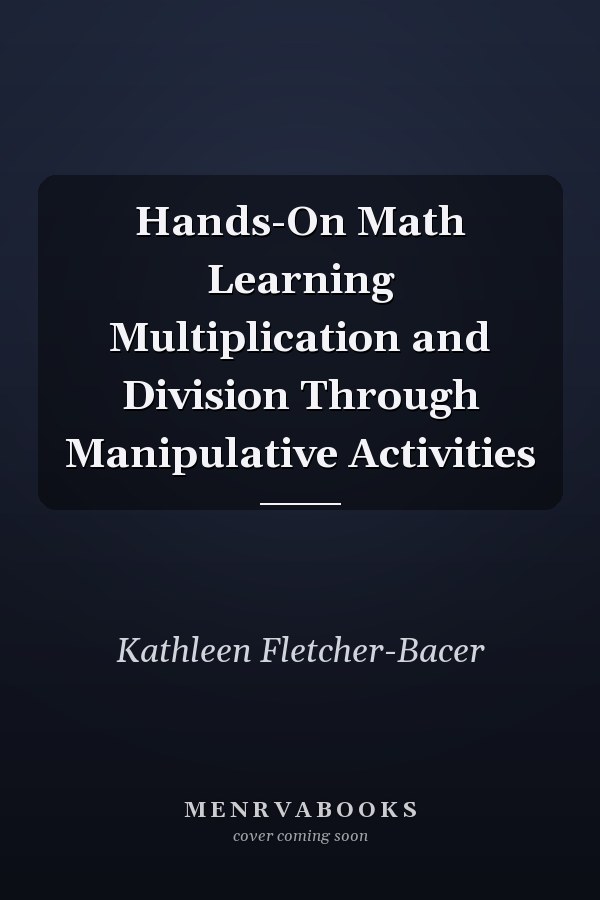 Hands-On Math Learning Multiplication and Division Through Manipulative Activities