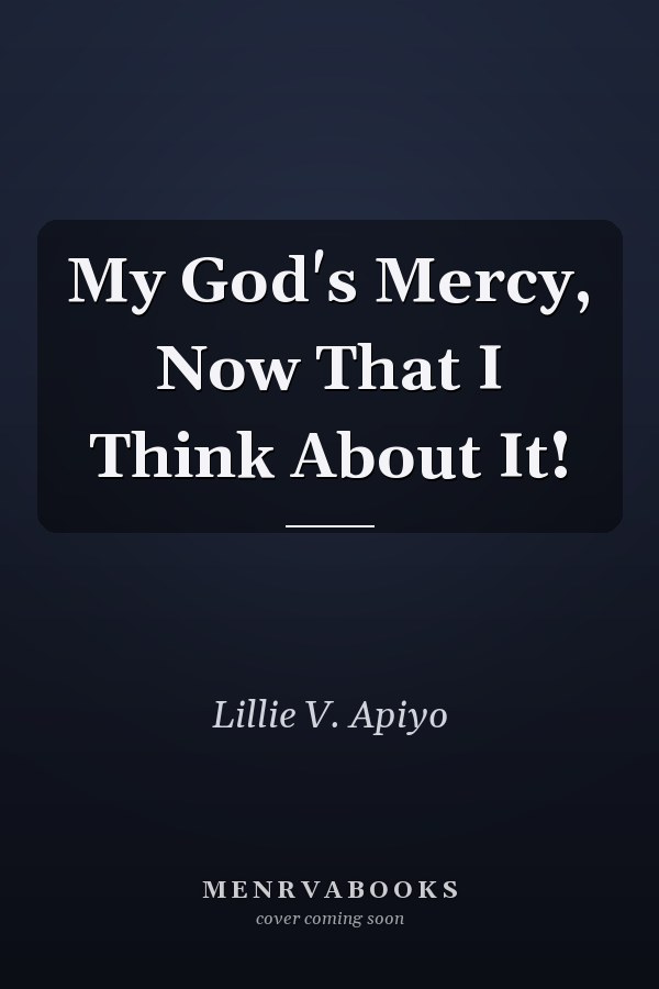 My God's Mercy, Now That I Think About It!