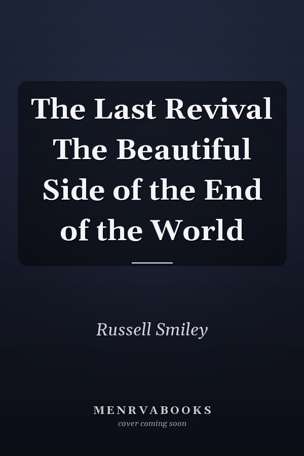 The Last Revival The Beautiful Side of the End of the World