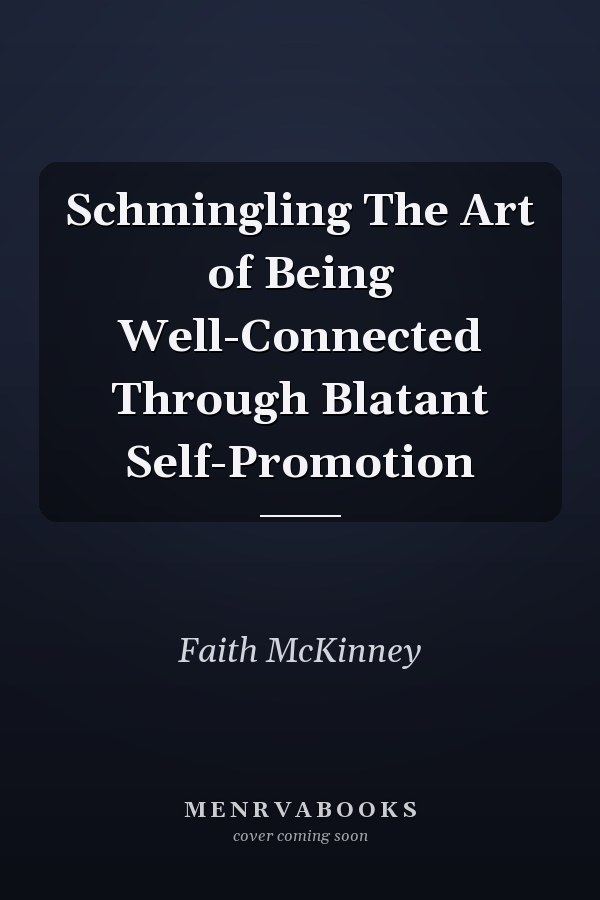 Schmingling The Art of Being Well-Connected Through Blatant Self-Promotion