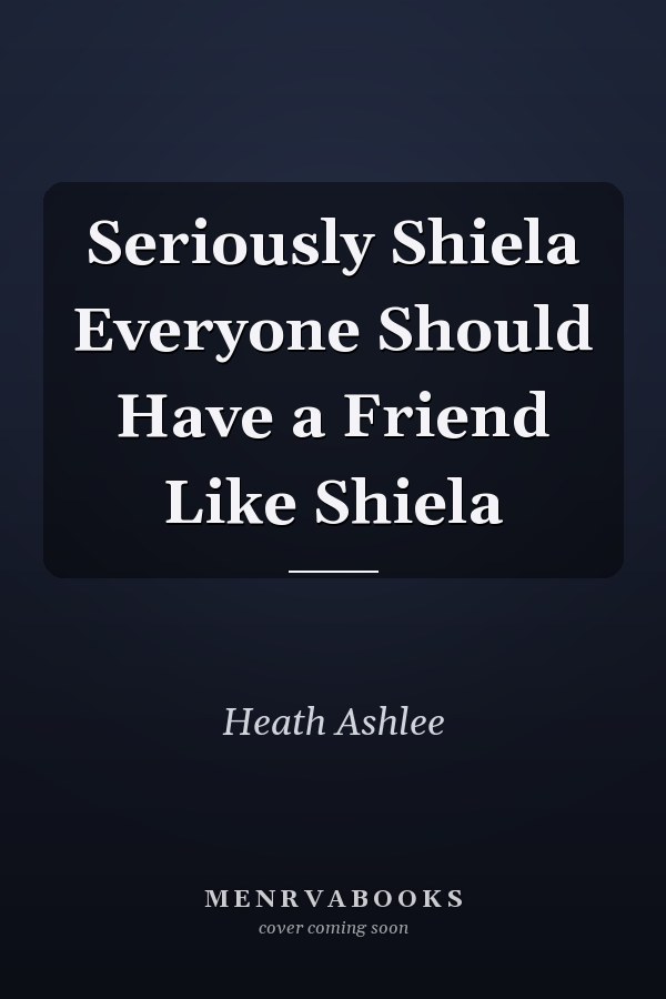 Seriously Shiela Everyone Should Have a Friend Like Shiela
