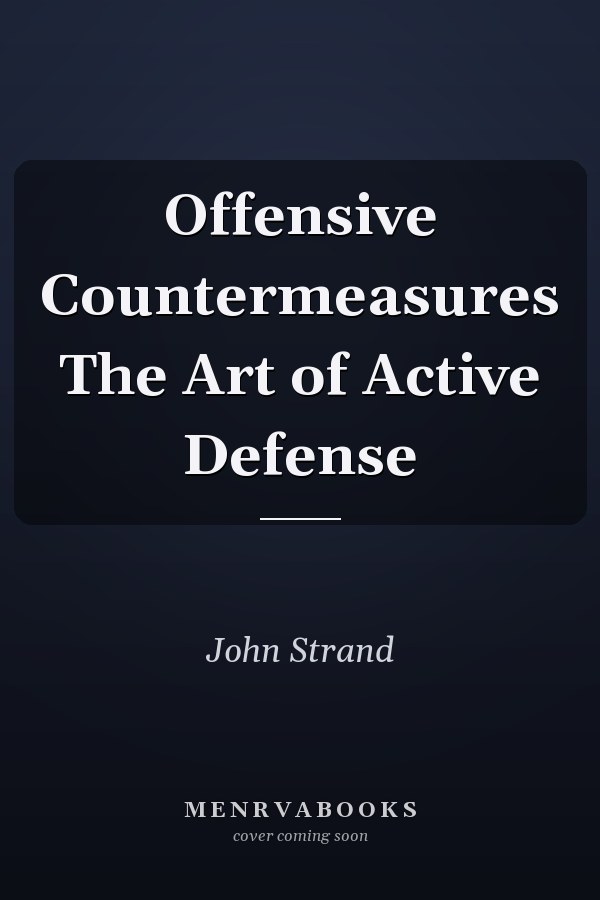 Offensive Countermeasures The Art of Active Defense