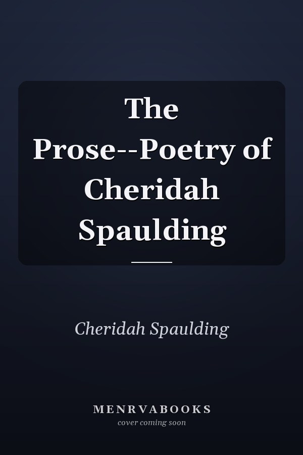 The Prose--Poetry of Cheridah Spaulding