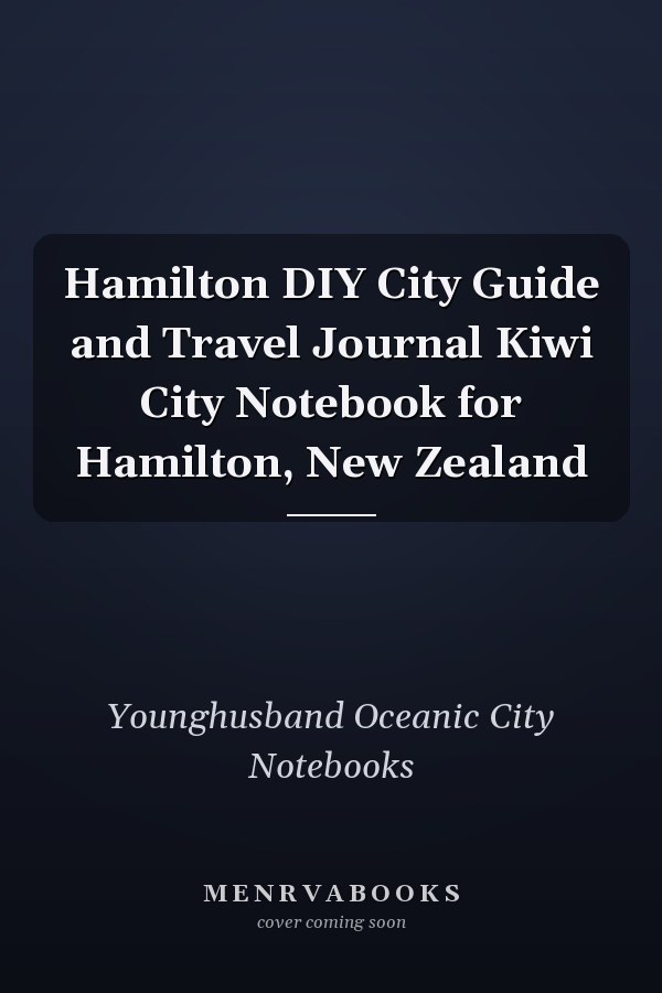 Hamilton DIY City Guide and Travel Journal Kiwi City Notebook for Hamilton, New Zealand
