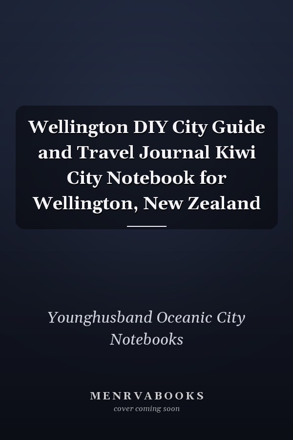 Wellington DIY City Guide and Travel Journal Kiwi City Notebook for Wellington, New Zealand