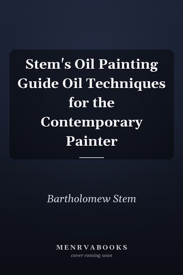 Stem's Oil Painting Guide Oil Techniques for the Contemporary Painter