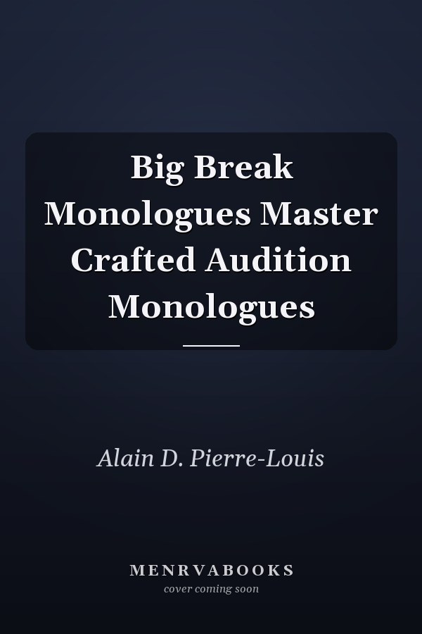 Big Break Monologues Master Crafted Audition Monologues