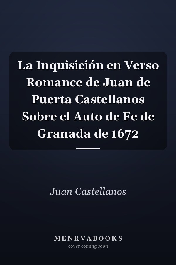La Inquisición en Verso Romance de Juan de Puerta Castellanos Sobre el Auto de Fe de Granada de 1672