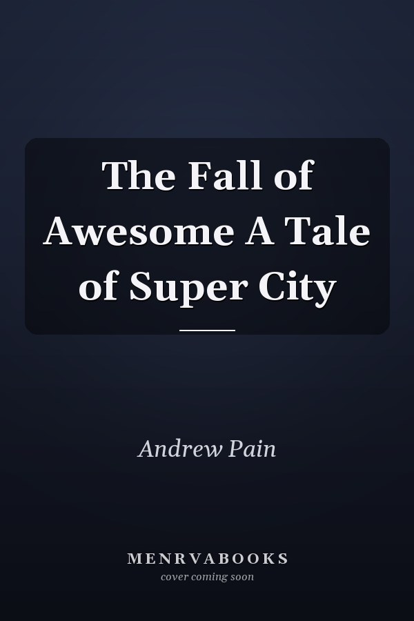The Fall of Awesome A Tale of Super City