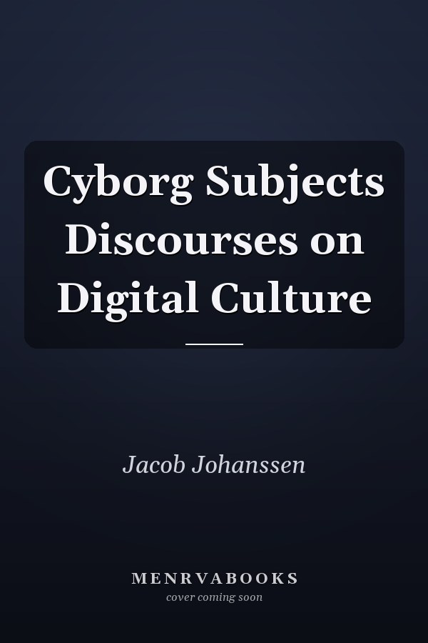 Cyborg Subjects Discourses on Digital Culture