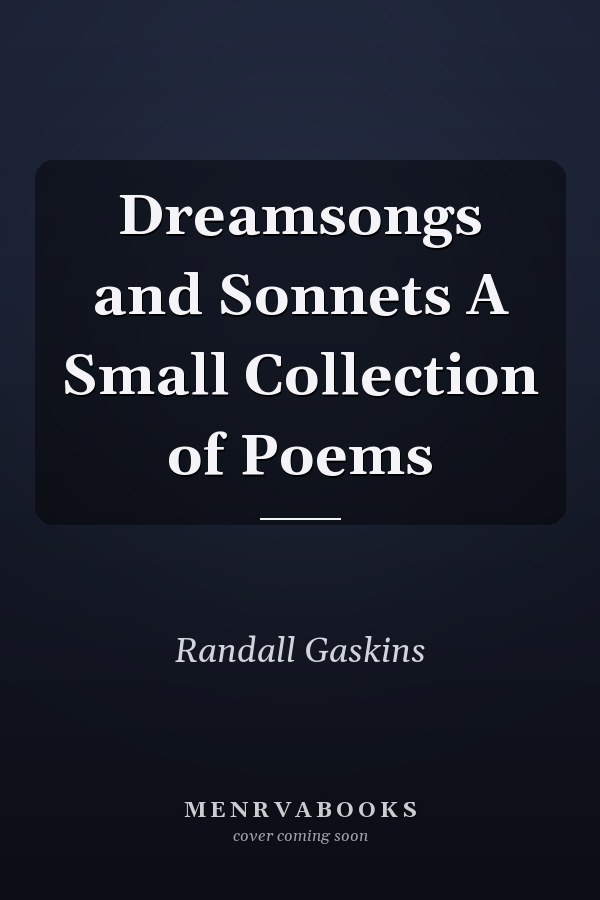 Dreamsongs and Sonnets A Small Collection of Poems