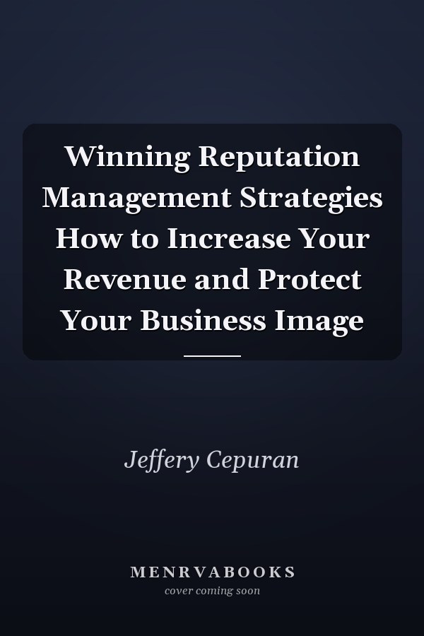 Winning Reputation Management Strategies How to Increase Your Revenue and Protect Your Business Image