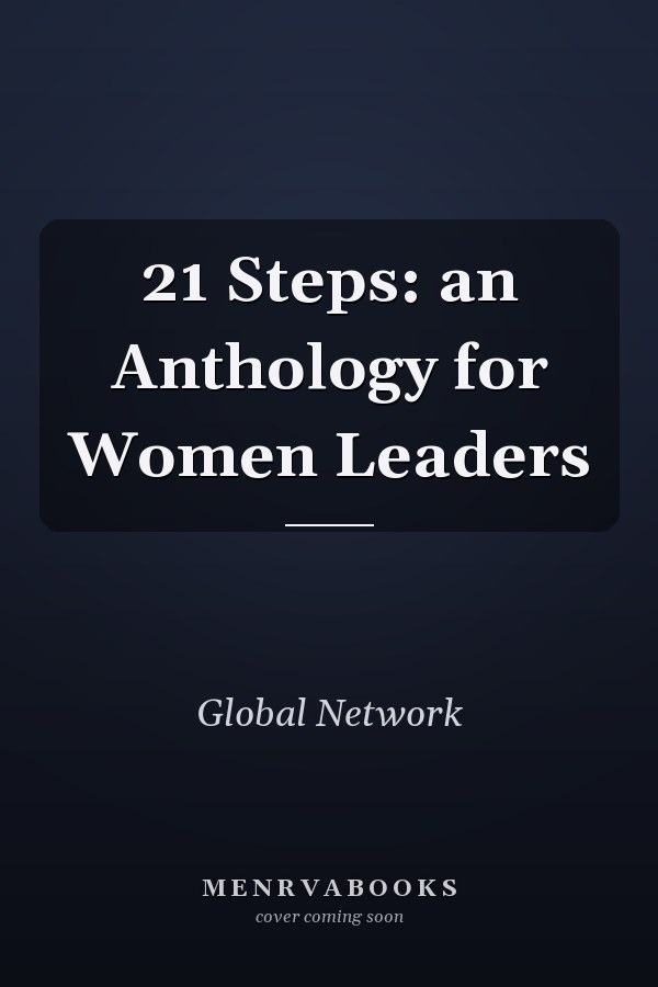 21 Steps: an Anthology for Women Leaders