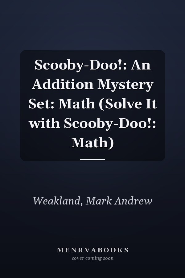 Scooby-Doo!: An Addition Mystery Set: Math (Solve It with Scooby-Doo!: Math)