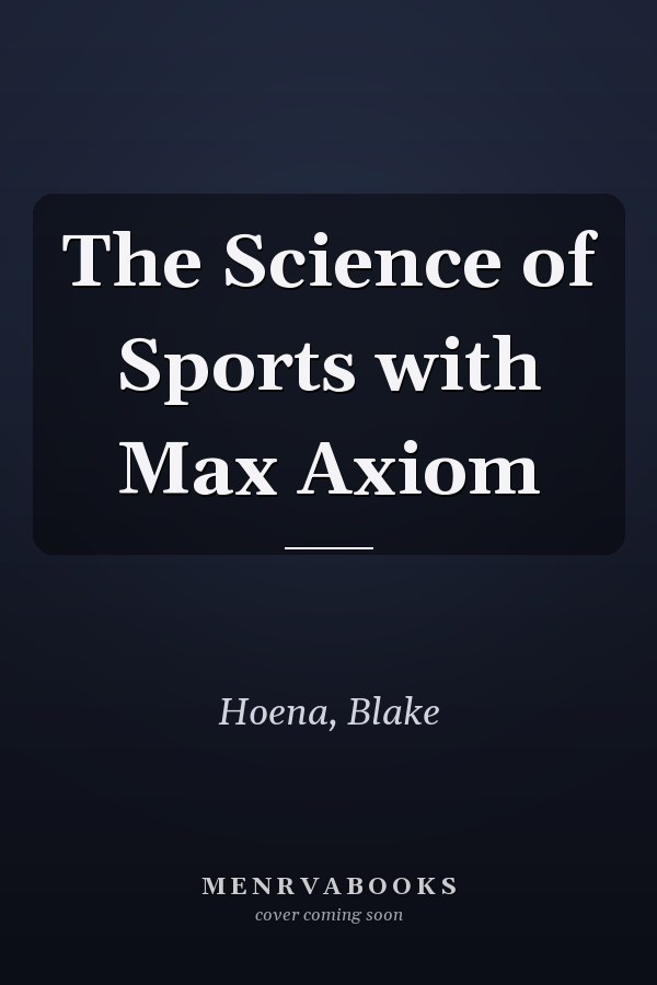 The Science of Sports with Max Axiom