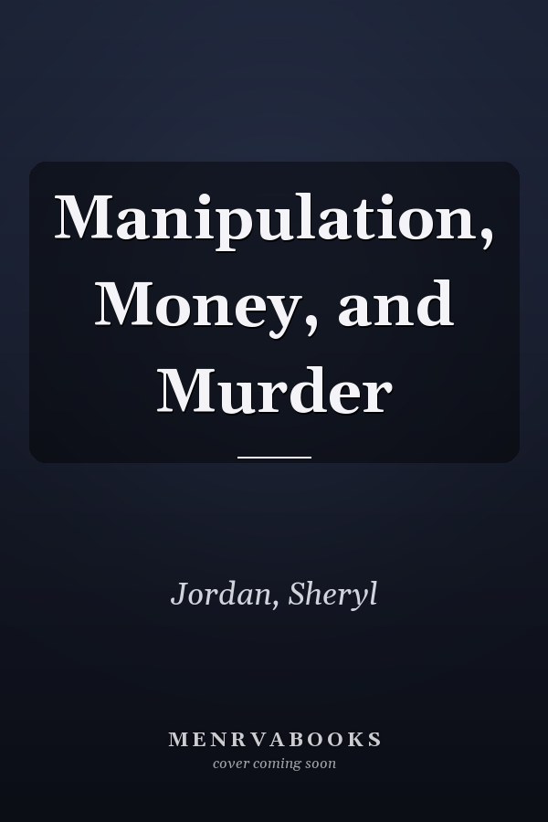 Manipulation, Money, and Murder