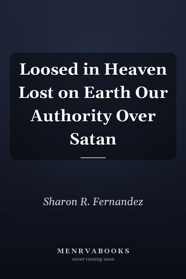 Loosed in Heaven Lost on Earth Our Authority Over Satan