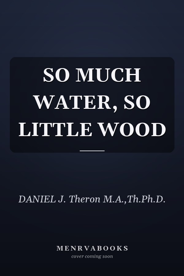 SO MUCH WATER, SO LITTLE WOOD