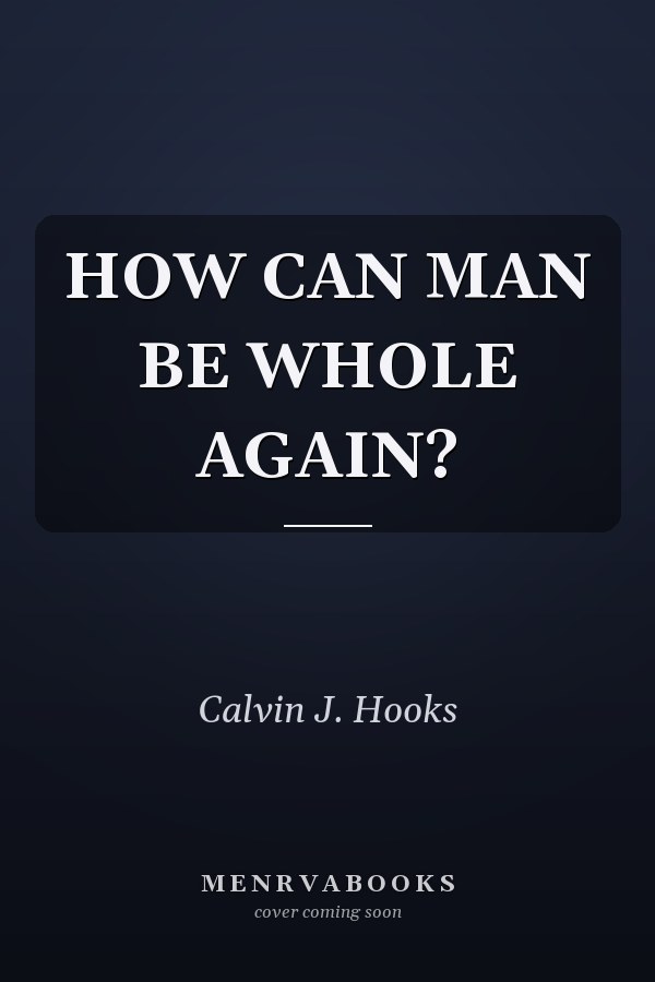 HOW CAN MAN BE WHOLE AGAIN?