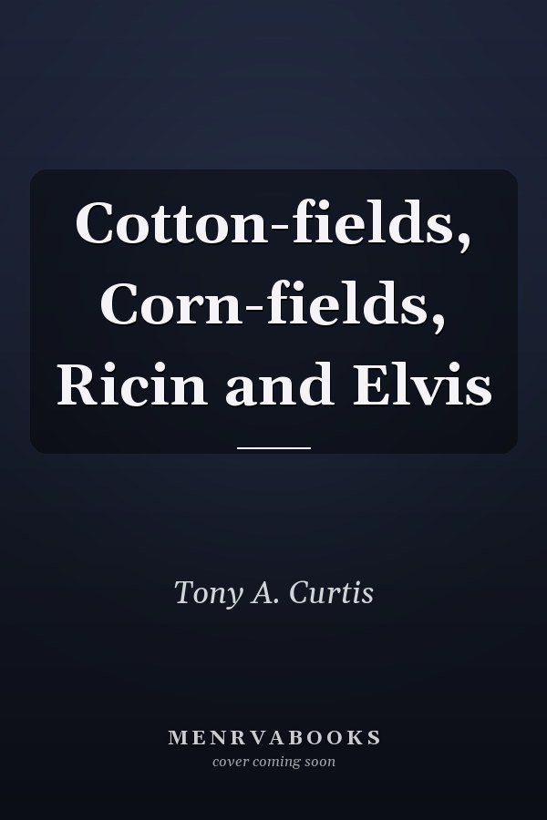 Cotton-fields, Corn-fields, Ricin and Elvis