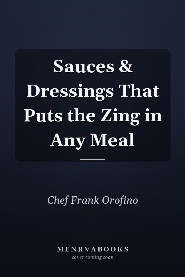 Sauces & Dressings That Puts the Zing in Any Meal