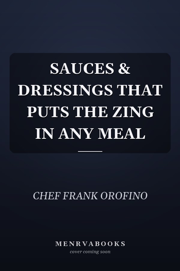 SAUCES & DRESSINGS THAT PUTS THE ZING IN ANY MEAL