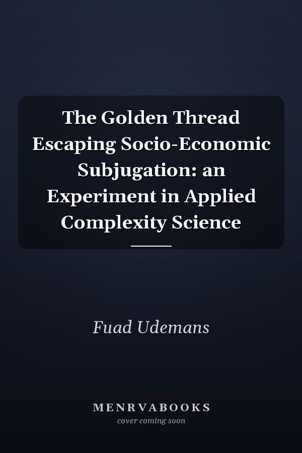 The Golden Thread Escaping Socio-Economic Subjugation: an Experiment in Applied Complexity Science