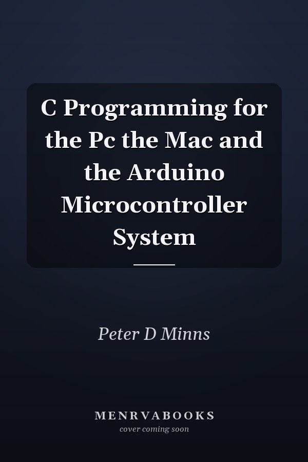 C Programming for the Pc the Mac and the Arduino Microcontroller System