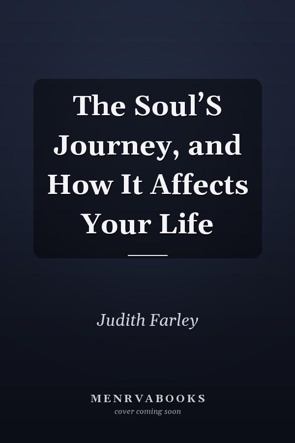 The Soul’S Journey, and How It Affects Your Life
