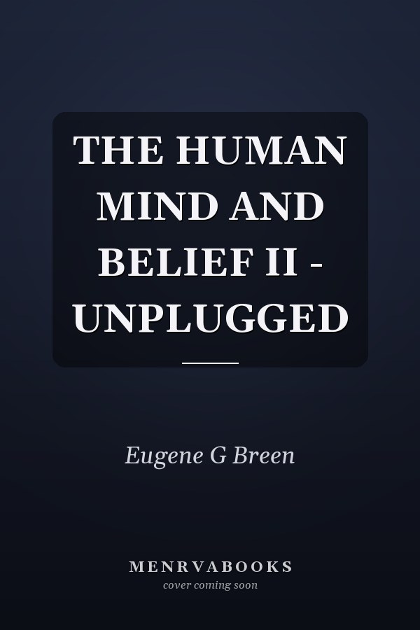THE HUMAN MIND AND BELIEF II - UNPLUGGED