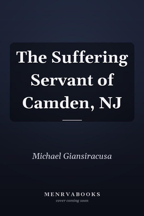 The Suffering Servant of Camden, NJ