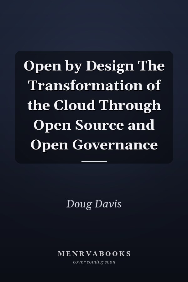 Open by Design The Transformation of the Cloud Through Open Source and Open Governance