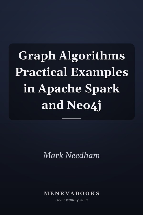Graph Algorithms Practical Examples in Apache Spark and Neo4j