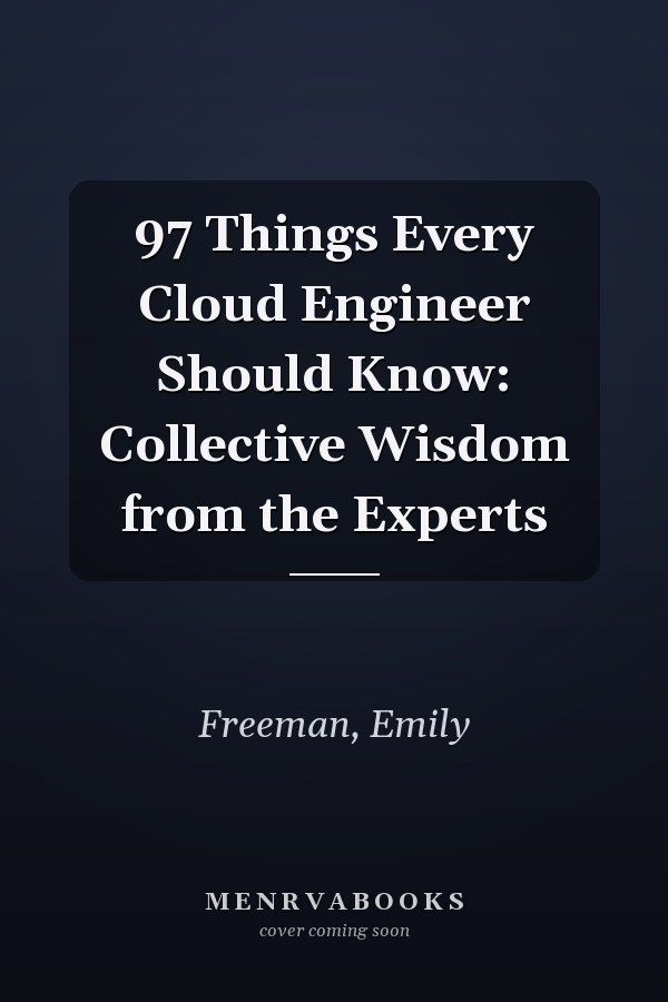 97 Things Every Cloud Engineer Should Know: Collective Wisdom from the Experts