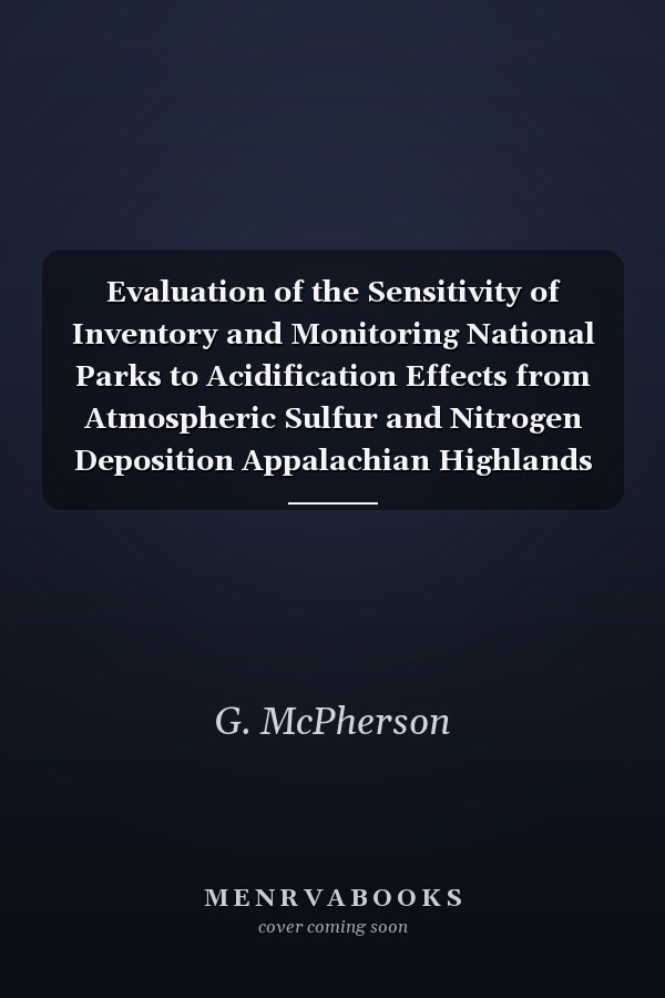 Evaluation of the Sensitivity of Inventory and Monitoring National Parks to Acidification Effects from Atmospheric Sulfur and Nitrogen Deposition Appalachian Highlands Network (APHN)