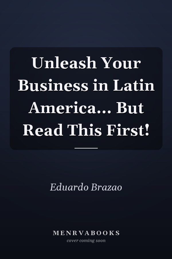 Unleash Your Business in Latin America... But Read This First!