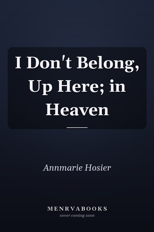I Don't Belong, Up Here; in Heaven