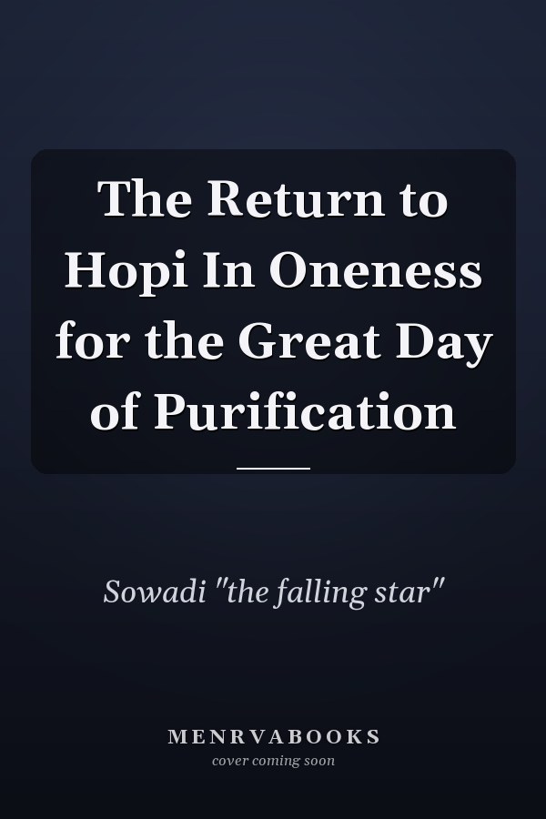 The Return to Hopi In Oneness for the Great Day of Purification