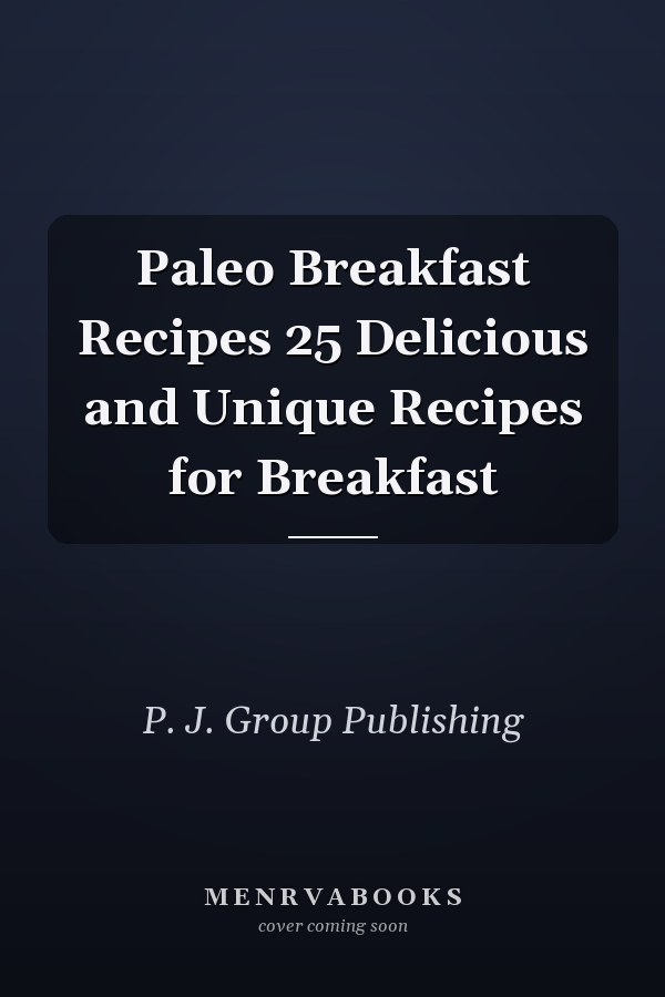 Paleo Breakfast Recipes 25 Delicious and Unique Recipes for Breakfast