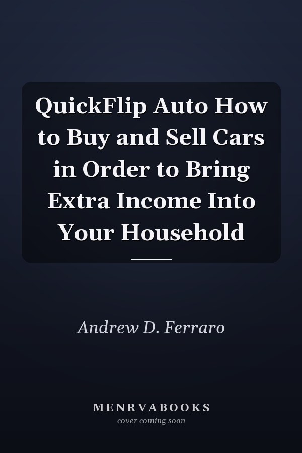 QuickFlip Auto How to Buy and Sell Cars in Order to Bring Extra Income Into Your Household
