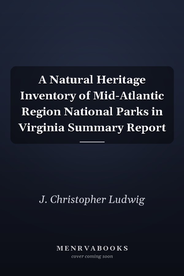 A Natural Heritage Inventory of Mid-Atlantic Region National Parks in Virginia Summary Report