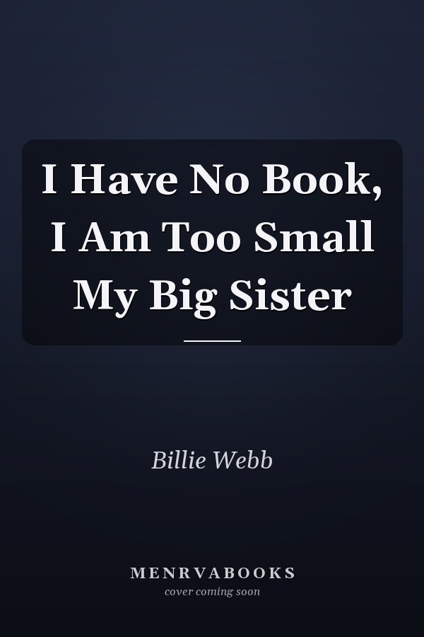 I Have No Book, I Am Too Small My Big Sister
