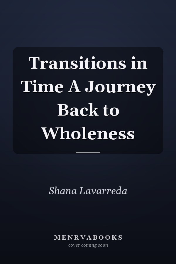 Transitions in Time A Journey Back to Wholeness