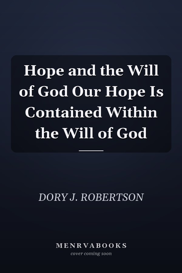 Hope and the Will of God Our Hope Is Contained Within the Will of God