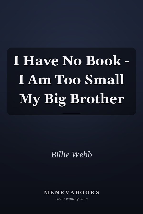 I Have No Book - I Am Too Small My Big Brother