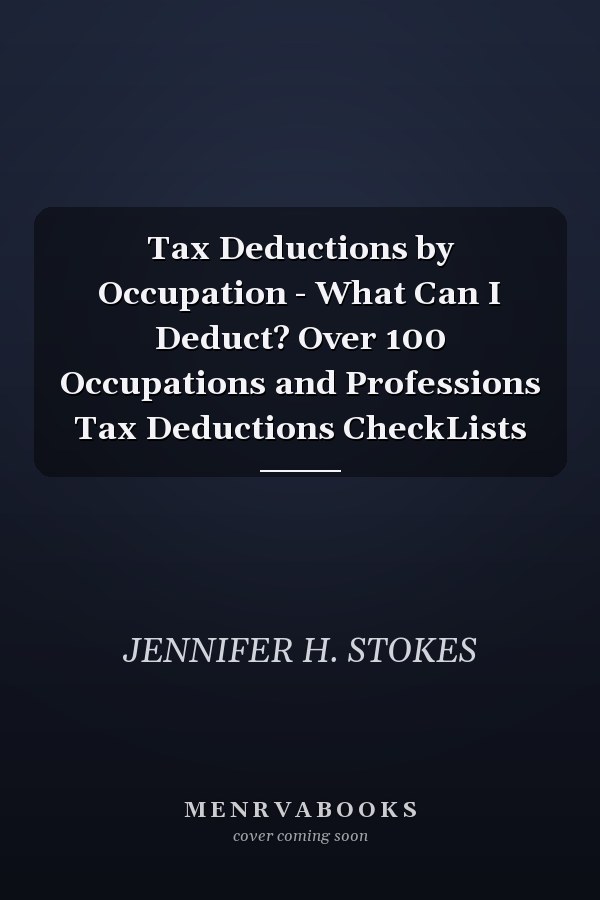 Tax Deductions by Occupation - What Can I Deduct? Over 100 Occupations and Professions Tax Deductions CheckLists