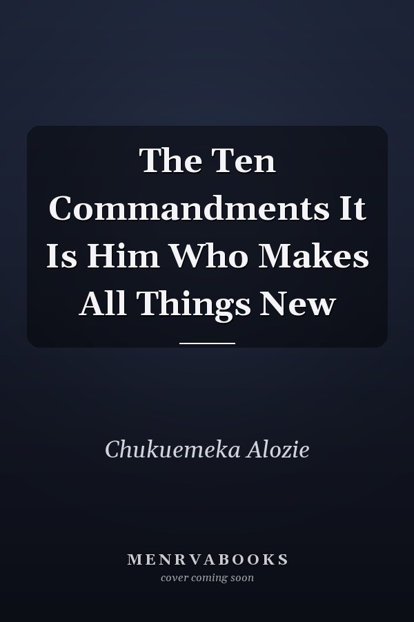The Ten Commandments It Is Him Who Makes All Things New