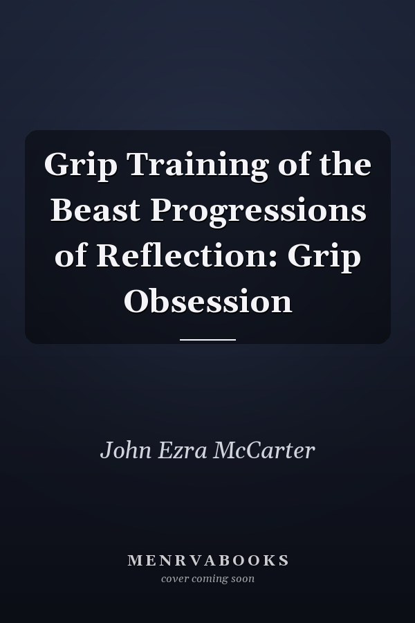 Grip Training of the Beast Progressions of Reflection: Grip Obsession