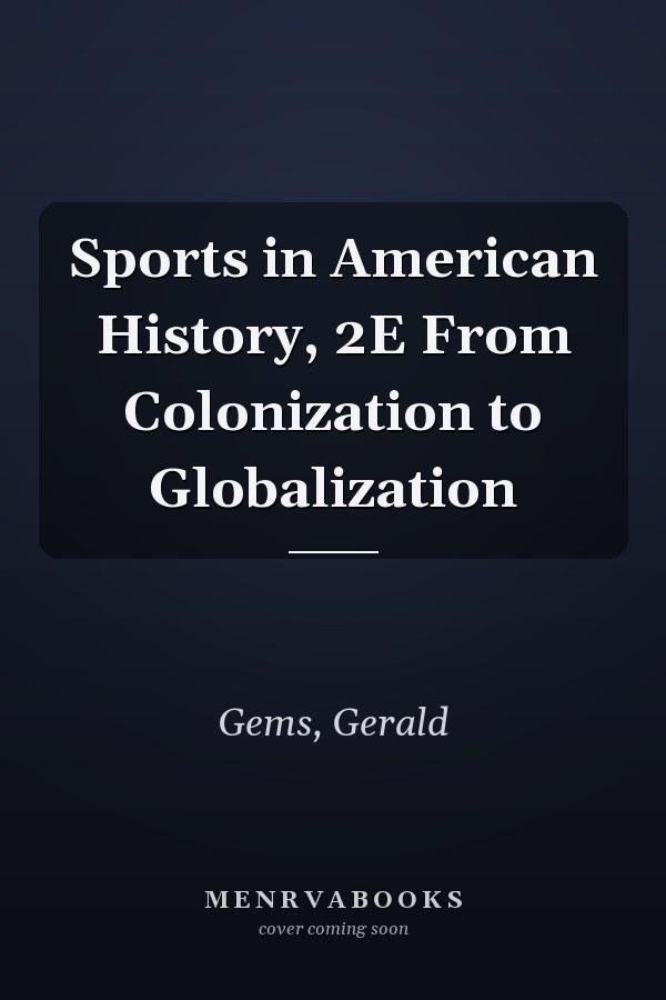 Sports in American History, 2E From Colonization to Globalization